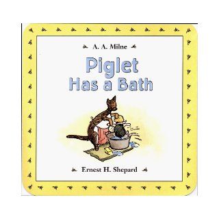 Piglet Has a Bath Bath Book Bath Books (Winnie the Pooh) A. A. Milne, Ernest H. Shepard 9780525460923 Books