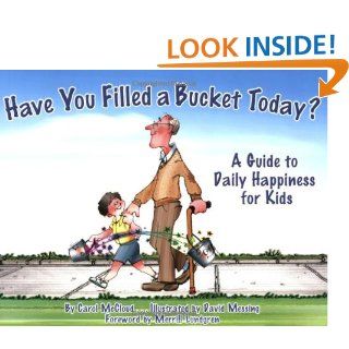 Have You Filled a Bucket Today? A Guide to Daily Happiness for Kids Carol McCloud, David Messing 9780978507510 Books