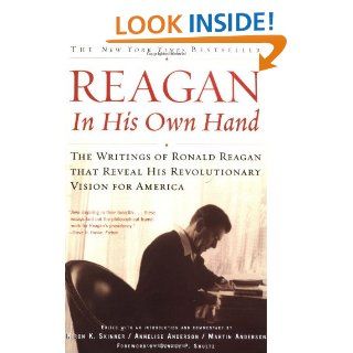 Reagan, In His Own Hand The Writings of Ronald Reagan that Reveal His Revolutionary Vision for America (Biography) Kiron K. Skinner, Annelise Anderson, Martin Anderson, George P. Shultz 9780743219389 Books
