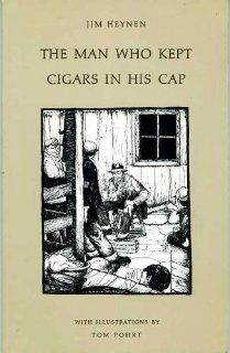 The Man Who Kept Cigars in His Cap (Short Fiction Series) James Heynen, Tom Pohrt 9780915308170 Books