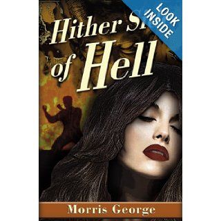 Hither Side of Hell Morris George 9780741471147 Books