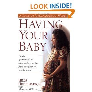 Having Your Baby For the Special Needs of Black Mothers To Be, from Conception to Newborn Care (9780345394033) Dr. Hilda Hutcherson, Margaret Williams Books
