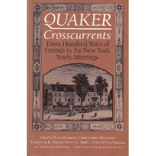 Quaker Crosscurrents Three Hundred Years of Friends in the New York Yearly Meetings Hugh Barbour, Arthur Worrall, Christopher Densmore 9780815626640 Books