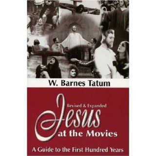 Jesus at the Movies A Guide to the First Hundred Years Revised Edition by Tatum, W. Barnes [2004] Books