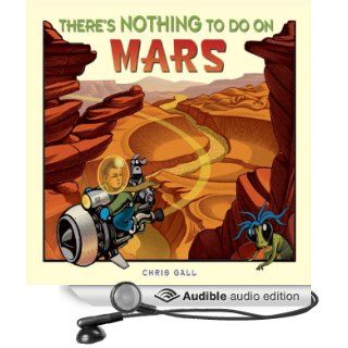 There's Nothing to Do on Mars (Audible Audio Edition) Chris Gall, James Colby Books