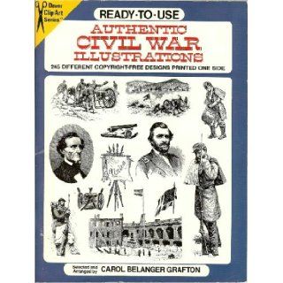 Ready To Use Authentic Civil War Illustrations 245 Different Copyright Free Designs Printed(Dover Clip Art Series) Carol Belanger Grafton 9780486285115 Books