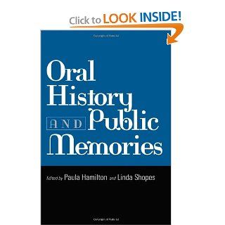 Oral History and Public Memories (Critical Perspectives On The P) (9781592131419) Paula Hamilton, Linda Shopes Books