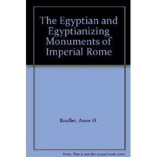 The Egyptian and Egyptianizing Monuments of Imperial Rome Anne H. Roullet Books