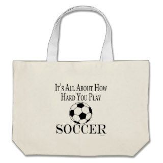 Funny Soccer Futbol Its All About How Hard You Pla Bag