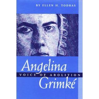 Angelina Grimke Voice of Abolition Ellen H. Todras 9780208024855 Books