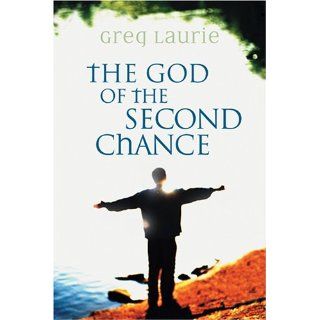 The God of the Second Chance Starting Fresh with God's Forgiveness Greg Laurie 9780842355827 Books
