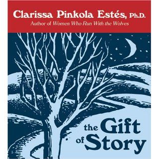 The Gift of Story Clarissa Pinkola Ests 9781591794400 Books