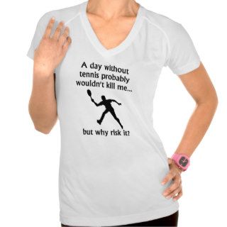 A Day Without Tennis T shirt