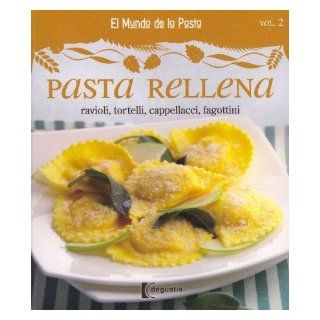 Pasta rellena / Stuffed Pasta Ravioli, Tortelli, Cappellacci, Fagottini (El Mundo De Las Pastas / the World of Pasta) (Spanish Edition) Degustis 9786074044348 Books