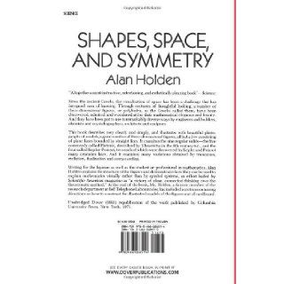 Shapes, Space, and Symmetry (Dover Books on Mathematics) Alan Holden 9780486268514 Books