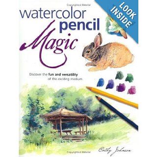 Watercolor Pencil Magic Cathy Ann Johnson 9781581801194 Books