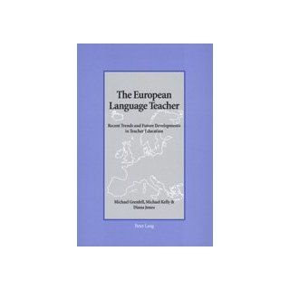 The European Language Teacher Recent Trends and Future Developments in Teacher Education (9780820468860) Michael Grenfell, Michael Kelly, Diana Jones Books