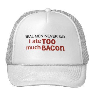 Real Men Never Say   I Ate Too Much Bacon Trucker Hats