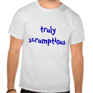 truly scrumptious tee shirts