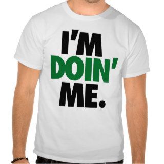 I'm Doin' Me. by Trenz Unltd. (Celtics) Tee Shirts