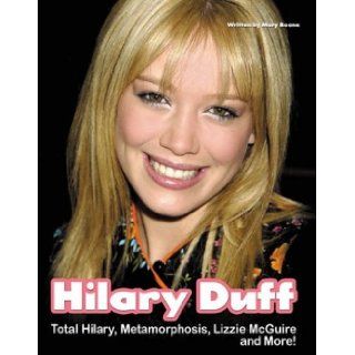 Hilary Duff Total Hilary, Metamorphosis, Lizzie McGuireand More Mary Boone 9781572436251 Books