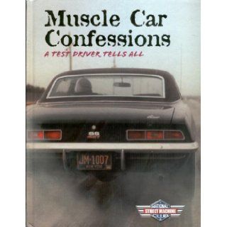 Muscle Car Confessions A Test Driver Tells All Joe Oldham 9781581593853 Books