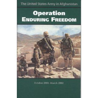 United States Army in Afghanistan Operation Enduring Freedom, October 2001 March 2002 Center of Military History (U.S. Army) 9780160515897 Books