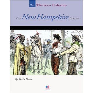 The New Hampshire Colony (Our Thirteen Colonies) Kevin A. Davis 9781567666175 Books