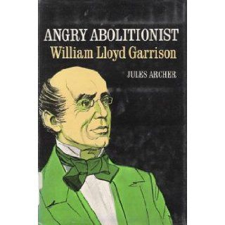 Angry Abolitionist William Lloyd Garrison. Jules. Archer 9780671321840 Books
