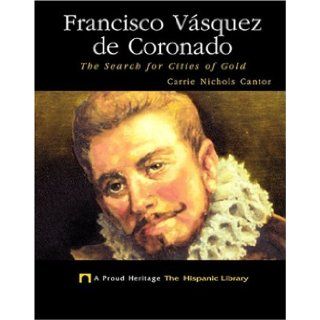 Francisco Vasquez De Coronado The Search for Cities of Gold (Proud Heritage the Hispanic Library) Carrie Nichols Cantor 9781567662108 Books