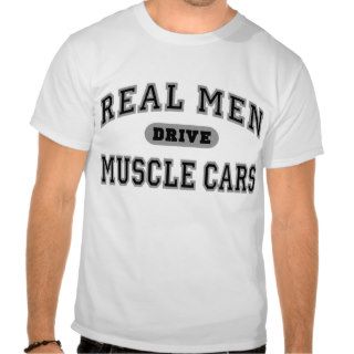 Real Men Drive Muscle Cars III T shirts