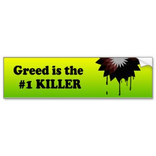 GREED IS THE NUMBER 1 KILLER BUMPER STICKERS