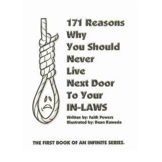 171 Reasons Why You Should Never Live Next Door to Your In laws (Living Next Door to Your in Laws) Faith Powers 9780976956303 Books