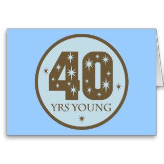 40 Years Young 40th Birthday blue Greeting Cards