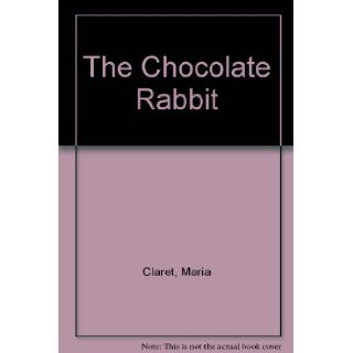 The Chocolate Rabbit Maria Claret 9780812049268 Books