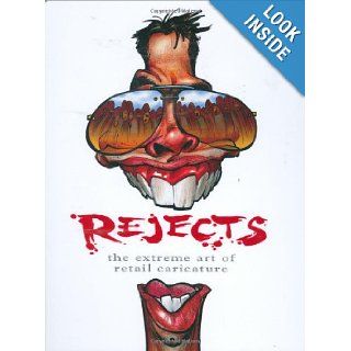 REJECTS the Extreme Art of Retail Caricature Joe Bluhm 9780979383403 Books