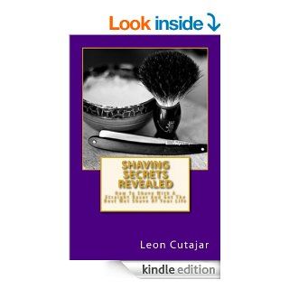 Shaving Secrets Revealed How To Shave With A Straight Razor And Get The Best Wet Shave Of Your Life (Traditional Old School Shaving Tips, Beginners Guide) eBook Leon Cutajar Kindle Store
