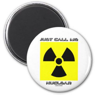 Just Call Me Nuclear (Radioactive Warning Sign) Magnet