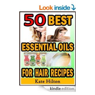 50 Best Essential Oils for Hair Recipes   Kindle edition by Kate Hilton. Health, Fitness & Dieting Kindle eBooks @ .