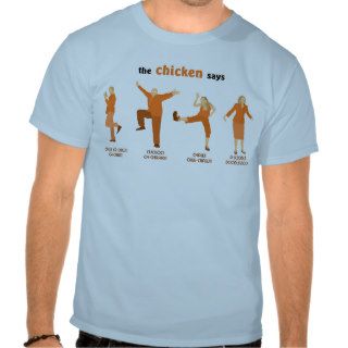 The Chicken Says T Shirt