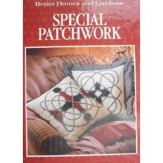 Better Homes and Gardens Special Patchwork Better Homes and Gardens, Gerald M. Knox 9780696018503 Books
