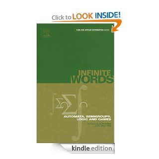 Infinite Words Automata, Semigroups, Logic and Games 141 (Pure and Applied Mathematics)   Kindle edition by Dominique Perrin, Jean ric Pin. Professional & Technical Kindle eBooks @ .