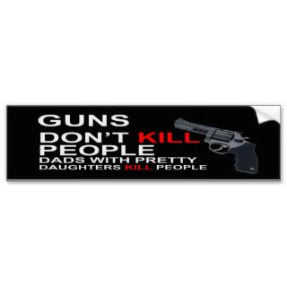 Guns Don't Kill People Dads Bumper Stickers