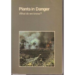 Plants in Danger What Do We Know?/Iucn131 (IUCN conservation library) Stephen D. Davis 9782880327071 Books