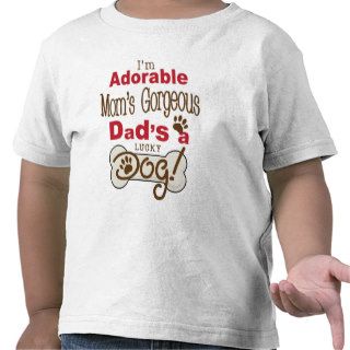 I'm Adorable Mom's Gorgeous Dad's a Lucky Dog Tees