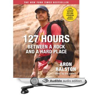 127 Hours Between a Rock and a Hard Place (Movie Tie  In) (Audible Audio Edition) Aron Ralston Books