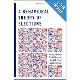 A Behavioral Theory of Elections Jonathan Bendor, Daniel Diermeier, David A. Siegel, Michael M. Ting 9780691135076 Books