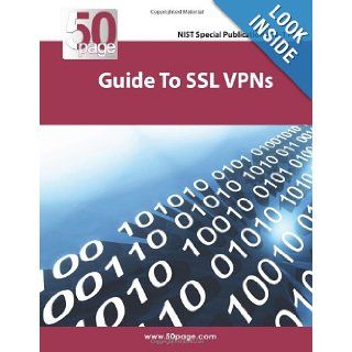NIST Special Publication 800 113 Guide to SSL VPNs Nist, Emmanuel Aroms 9781470151928 Books
