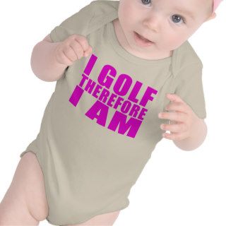 Funny Girl Golfers Quotes   I Golf therefore I am T shirt