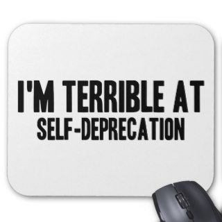Terrible at Self Deprecation Mouse Pad